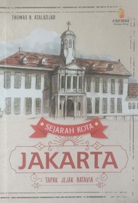 Image of SEJARAH KOTA JAKARTA : TAPAK JEJAK BATAVIA