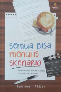 Image of SEMUA BISA MENULIS SKENARIO : PANDUAN TEKNIK MENULIS SKENARIO UNTUK FILM DAN SINETRON