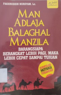 Image of MAN ADLAJA BALAGHAL MANZILA : BARANG SIAPA BERANGKAT LEBIH PAGI, MAKA LEBIH CEPAT SAMPAI TUJUAN