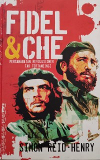 Image of FIDEL DAN CHE : PERSAHABATAN REVOLUSIONER TAK TERTANDINGI